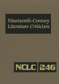 Nineteenth-Century Literature Criticism, Volume 246