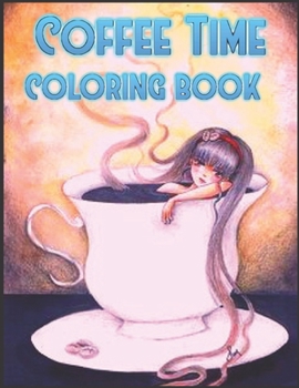 Paperback Coffee Time Coloring Book: A Coffee Lovers Coloring Book For Stress Relief and Relaxation Book
