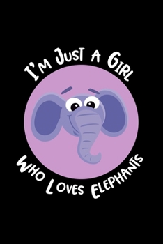 Just A Girl Who Loves Elephants: Elephants Lovers Journal, Notebook And Notepad | Cute Gift For Girls And Women