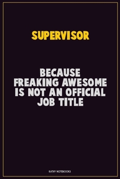 Paperback Supervisor, Because Freaking Awesome Is Not An Official Job Title: Career Motivational Quotes 6x9 120 Pages Blank Lined Notebook Journal Book