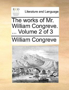 Paperback The Works of Mr. William Congreve. ... Volume 2 of 3 Book