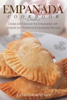 Paperback Empanada Cookbook: Create and Discover the Empanadas with Original and Traditional Empanadas Recipes Book