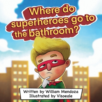 Paperback Where do Superheroes go to the bathroom? Book