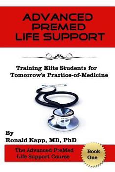 Paperback Advanced PreMed Life Support: Training Elite Students for Tomorrow's Practice-of-Medicine Book