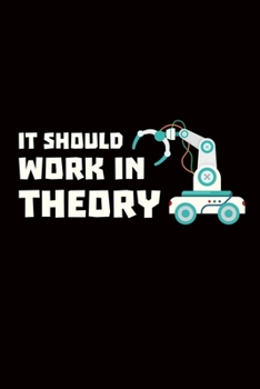 It Should Work In Theory: robotics gift engineer robot  - 110 Pages Notebook/Journal
