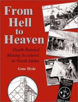 Paperback From Hell to Heaven: Death-Related Mining Accidents in North Idaho Book