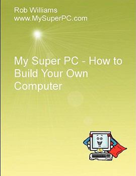 Paperback My Super PC - How to Build Your Own Computer Book