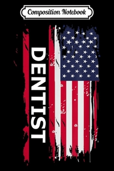 Paperback Composition Notebook: Dentist USA Flag Mens & Women Gift Journal/Notebook Blank Lined Ruled 6x9 100 Pages Book