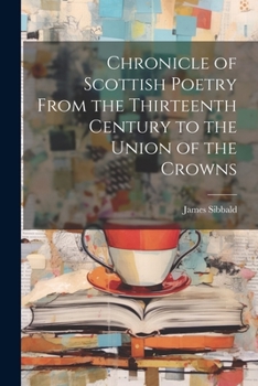 Paperback Chronicle of Scottish Poetry From the Thirteenth Century to the Union of the Crowns Book