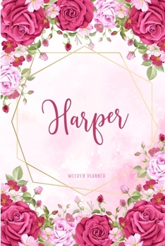 Harper Weekly Planner: Custom Name Personal To Do List Academic Schedule Logbook Organizer Appointment Student School Supplies Time Management Womens Girls Pink Floral Gift