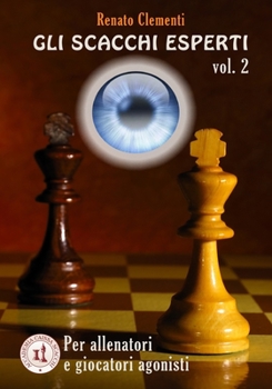 Paperback Gli Scacchi Esperti vol.II: Corso completo per giocatori agonisti e allenatori [Italian] Book
