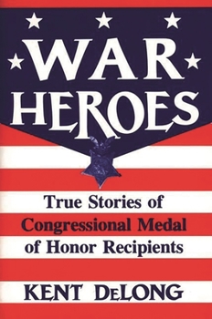 Hardcover War Heroes: True Stories of Congressional Medal of Honor Recipients Book