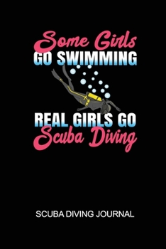 Paperback Some Girls Go Swimming Real Girls Go Scuba Diving Scuba Diving Journal: 6x9in Daily Diver Paper Notepad Notebook Paperback Log-Book Sheets Planner Pag Book