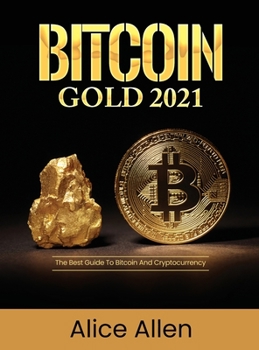 Hardcover Bitcoin Gold 2021: The Best Guide To Bitcoin And Cryptocurrency Book