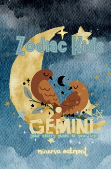Zodiac Kids Your Starry Guide to Your Sign: Gemini (The Zodiac Kids Series)