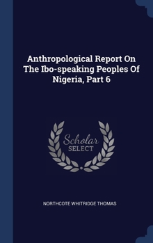 Hardcover Anthropological Report On The Ibo-speaking Peoples Of Nigeria, Part 6 Book