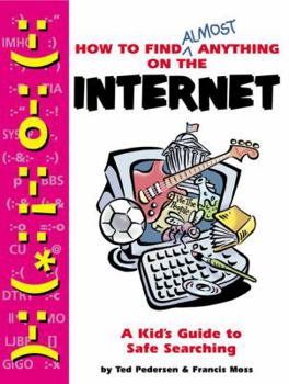 Paperback How to Find Almost Anything on the Internet: A Kid's Guide to Safe Searching Book