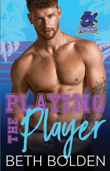 Playing the Player - Book #2 of the Miami Piranhas