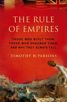 Paperback Rule of Empires: Those Who Built Them, Those Who Endured Them, and Why They Always Fall Book