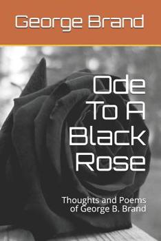 Ode To A Black Rose: Thoughts and Poems