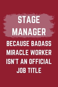 Paperback Stage Manager Because Badass Miracle Worker Isn't An Official Job Title: A Blank Lined Journal Notebook to Take Notes, To-do List and Notepad - A Funn Book