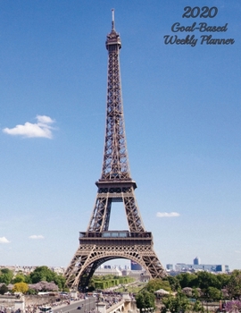 Paperback 2020 Goal-Based Weekly Planner: Full Size, Large-Block Weekly Calendar Planner Eiffel Tower Cover Book