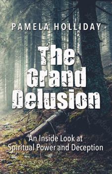 Paperback The Grand Delusion: An Inside Look at Spiritual Power and Deception Book