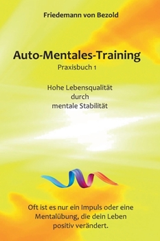 Hardcover Auto-Mentales-Training Praxisbuch 1: Hohe Lebensqualität durch Steigerung der mentalen Stabilität [German] Book