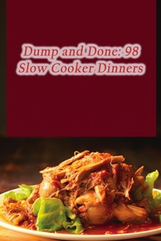 Paperback Dump and Done: 98 Slow Cooker Dinners Book