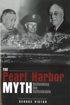 Paperback The Pearl Harbor Myth: Rethinking the Unthinkable Book