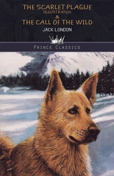 The Scarlet Plague (Illustrated) & The Call of the Wild