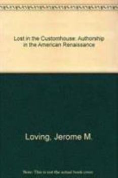 Hardcover Lost in the Customhouse: Authorship in the American Renaissance Book