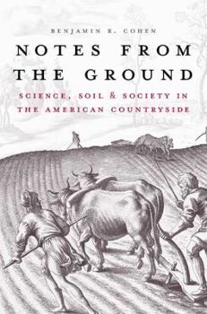 Notes from the Ground: Science, Soil, and Society in the American Countryside - Book  of the Yale Agrarian Studies Series