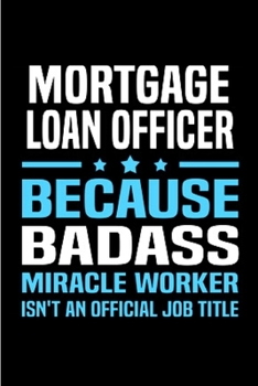 Paperback Mortgage loan officer because badass miracle worker isn't an official job title: Mortgage Notebook journal Diary Cute funny humorous blank lined noteb Book