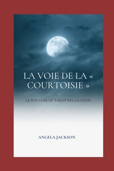 La voie de la Courtoisie Le pouvoir de l'ego Relaxation