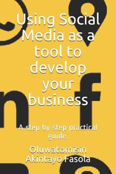 Paperback Using Social Media as a Tool to Develop Your Business: A Step by Step Practical Guide. Book
