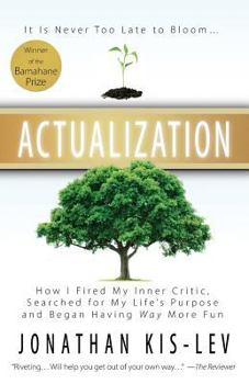 Paperback Actualization: How I Fired My Inner Critic, Searched for My Life's Purpose and Began Having Way More Fun Book