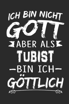 Ich bin nicht Gott aber als Tubist bin ich g�ttlich: Notizbuch mit 110 linierten Seiten, Nutzung auch als Dekoration in Form eines Schild bzw. Poster m�glich