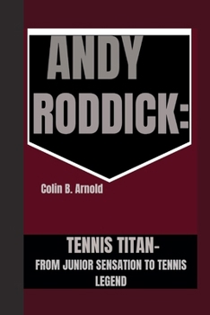 Paperback Andy Roddick: Tennis Titan -: From Junior Sensation to Tennis Legend Book