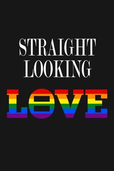 Paperback Straight Looking - Love: Sarcastic LGBTQ Pride Journal Notebook, 6 x 9 Inches,120 Lined Writing Pages, Matte Finish Book