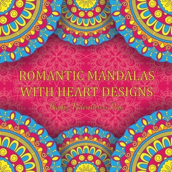 Paperback Romantic Mandalas with Heart Designs: A Valentine's Day Coloring Book, Containing Romantic Mandalas, Love Trees, Swirl Designs, and Flowery Hearts [Large Print] Book