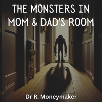 The Monsters In Mom & Dads Room (Inappropriate Children's Stories)