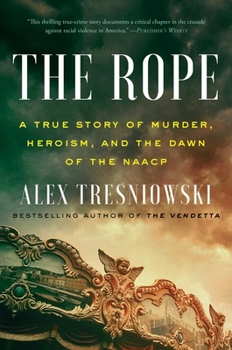 Hardcover The Rope: A True Story of Murder, Heroism, and the Dawn of the NAACP Book