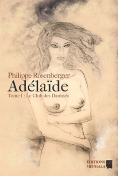 Paperback Adélaïde: Tome I: Le club des Damnés [French] Book