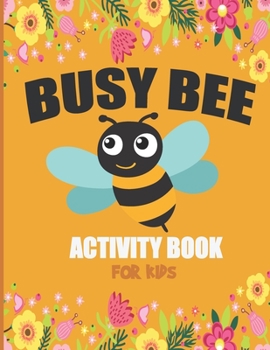 Paperback Busy Bee Activity Book for Kids: Practice the Alphabet & Numbers, Pen Control & More! Book