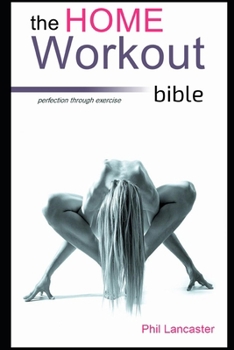 Paperback The Home Workout Bible: get in the best shape of your life from home Book