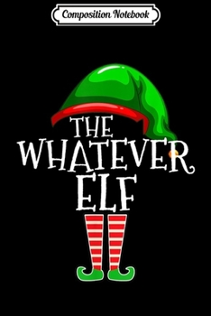 Paperback Composition Notebook: The Whatever Elf Group Matching Family Christmas Gift Funny Journal/Notebook Blank Lined Ruled 6x9 100 Pages Book