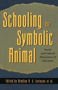 Paperback Schooling the Symbolic Animal: Social and Cultural Dimensions of Education Book