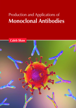 Production and Applications of Monoclonal Antibodies
