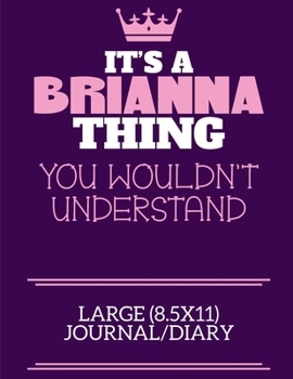 Paperback It's A Brianna Thing You Wouldn't Understand Large (8.5x11) Journal/Diary: A cute notebook or notepad to write in for any book lovers, doodle writers Book
